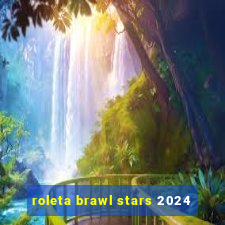 roleta brawl stars 2024